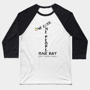 Unity Tolerance Oneness One Love One People One Day Baseball T-Shirt